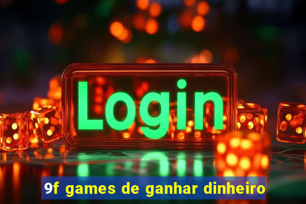 9f games de ganhar dinheiro